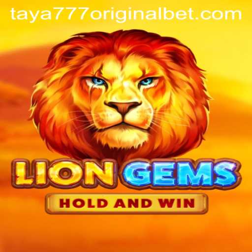 Exploring the Thrills of LionGems and the Fascination of Taya 777 Original